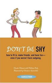 Don't Be Shy: How to Fit in, Make Friends, and Have Fun-Even If You Weren't Born Outgoing (Sunscreen)