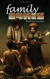 Family Bones Volume 1: Based on a True Story.