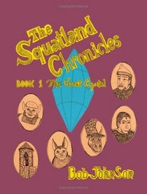 The Squatland Chronicles: Book 1 - The Great Crystal (Bk. 1)