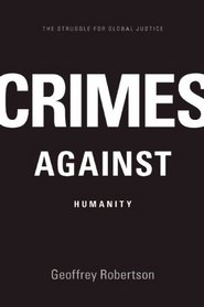 Crimes Against Humanity: The Struggle for Global Justice