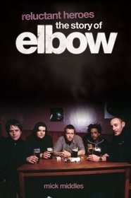 Reluctant Heroes the Story of Elbow