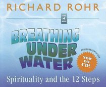 Breathing Under Water: Spirituality and the 12 Steps