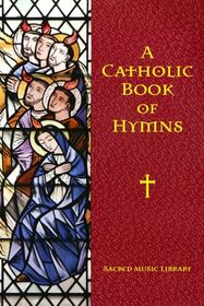 A Catholic Book of Hymns (A Catholic Book of Hymns - Sacred Music Library)