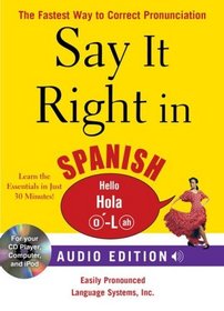 Say It Right in Spanish (Audio CD and Book): The Fastest Way to Correct Pronunciation (Say It Right! Series)