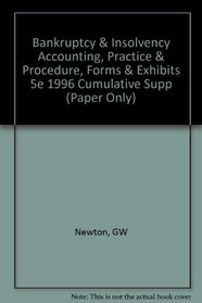 Bankruptcy and Insolvency: Practice and Procedure Forms and Exhibits : 1996 Cumulative Supplement