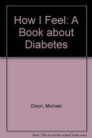 How I Feel: A Book about Diabetes
