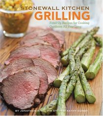 Stonewall Kitchen: Grilling: Fired-Up Recipes for Cooking Outdoors All Year Long