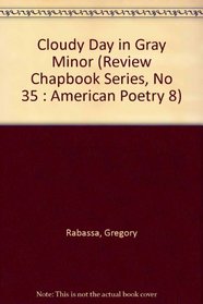 Cloudy Day in Gray Minor (Review Chapbook Series, No 35 : American Poetry 8)
