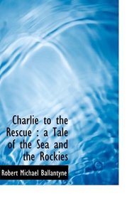 Charlie to the Rescue: a Tale of the Sea and the Rockies
