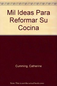 Mil Ideas Para Reformar Su Cocina (Spanish Edition)