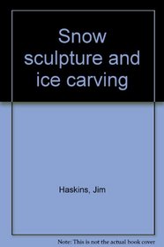 Snow sculpture and ice carving,