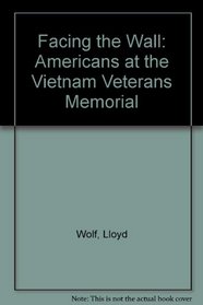 Facing the Wall: Americans at the Vietnam Veterans Memorial