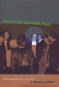 How to Win the Nobel Prize: An Unexpected Life in Science