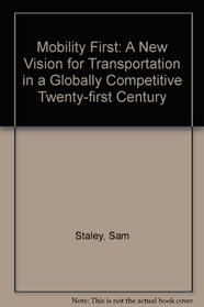 Mobility First: A New Vision for Transportation in a Globally Competitive Twenty-first Century