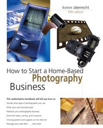 How to Start a Home-Based Photography Business, 5th (Home-Based Business Series)