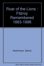 Roar of the Lions : Fitzroy Remembered 1883-1996