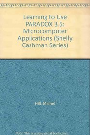 Learning to Use Microcomputer Applications: Paradox 3.5/Book and Disk (Shelly Cashman Series)