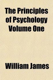 The Principles of Psychology Volume One