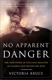 No Apparent Danger: The True Story of Volcanic Disaster at Galeras and Nevado Del Ruiz