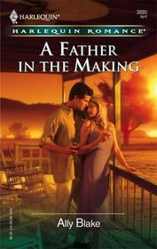 A Father in the Making (Harlequin Romance, No 3890)