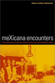 Mexicana Encounters: The Making of Social Identities on the Borderlands (American Crossroads, 12)
