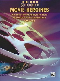 5 Finger Movie Heroines: 9 Enchanting Themes Arranged for Piano with Optional Duet Accompaniments