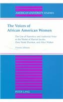 The Voices of African American Women: The Use of Narrative and Authorial Voice in the Works of Harriet Jacobs, Zora Neale Hurston, and Alice Walker (American ... Studies Xxiv: American Literature)