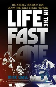 Life in the Fast Lane: The Eagles? Reckless Ride Down the Rock & Roll Highway