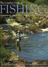 The Complete Guide to Fishing: A Comprehensive Guide To Coarse Fishing, Sea Angling and Game Fishing