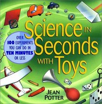 Science in Seconds with Toys : Over 100 Experiments You Can Do in Ten Minutes or Less