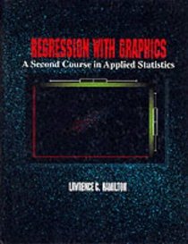 Regression with Graphics : A Second Course in Applied Statistics