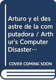Arturo y el desastre de la computadora / Arthur's Computer Disaster (Una Aventura De Arturo)