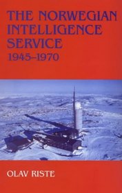 The Norwegian Intelligence Service 1945-1970: 1945-1970 (Cass Series, Studies in Intelligence)