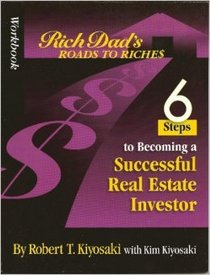 Workbook: Rich Dad's Road to Riches: 6 Steps to Becoming a Successful Real Estate Investor