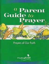 A Parent Guide to Prayer: Prayers of Our Faith