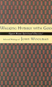 Walking Humbly With God: Selected Writings of John Woolman (Upper Room Spiritual Classics. Series 3)