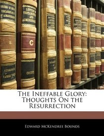 The Ineffable Glory: Thoughts On the Resurrection