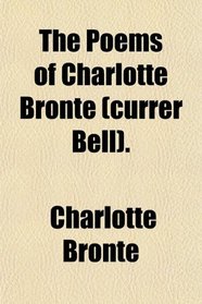 The Poems of Charlotte Bront (currer Bell).