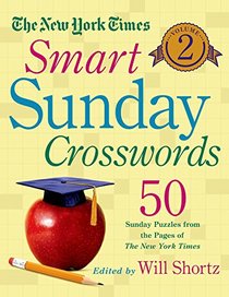 The New York Times Smart Sunday Crosswords Volume 2: 50 Sunday Puzzles from the Pages of The New York Times