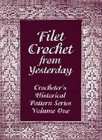 Filet Crochet from Yesterday (Crocheter's Historical Pattern Series, Vol. 1) (Crocheter's Historical Pattern Series)