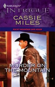 Murder on the Mountain (Rocky Mountain Safe House, Bk 2) (Harlequin Intrigue, No 910)