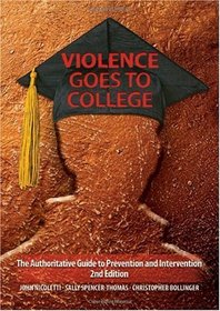 Violence Goes to College: The Authoritative Guide to Prevention and Intervention