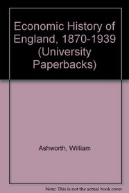 Economic History of England, 1870-1939 (University Paperbacks)