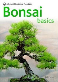 Bonsai Basics - A Comprehensive Guide to Care and Cultivation: A Pyramid Paperback (Pyramid Gardening Paperback)