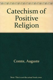 Catechism of Positive Religion (Reprints of economic classics)