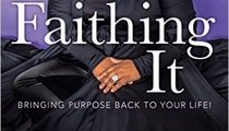 Faithing It: Bringing Purpose Back to Your Life!