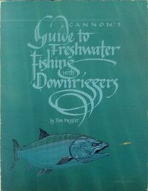 Cannon's Guide to Freshwater Fishing With Downriggers