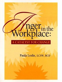 Anger in the Workplace:  A Catalyst for Change