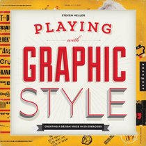 Playing with Graphic Style: Creating a Design Voice in 50 Exercises