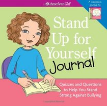 Stand Up for Yourself Journal: Quizzes and Questions to Help You Stand Strong Against Bullying (American Girl)